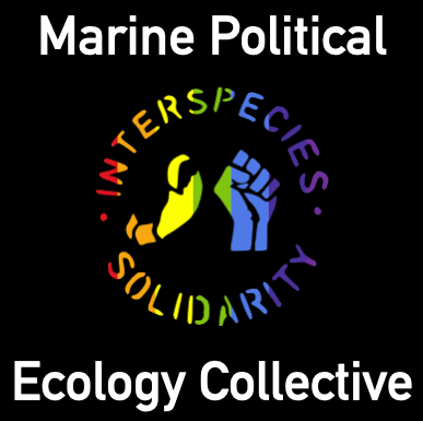 the Marine Political Ecology Collective logo. It is a black square with the collective name in white lettering. Inside the square is the liberation fist and a crab claw, reffing of the Animal Liberation/Human Liberation stencil. Surrounding the fist and claw it reads in circular lettering, Interspecies Solidarity. These words and fists are in rainbow coloring.